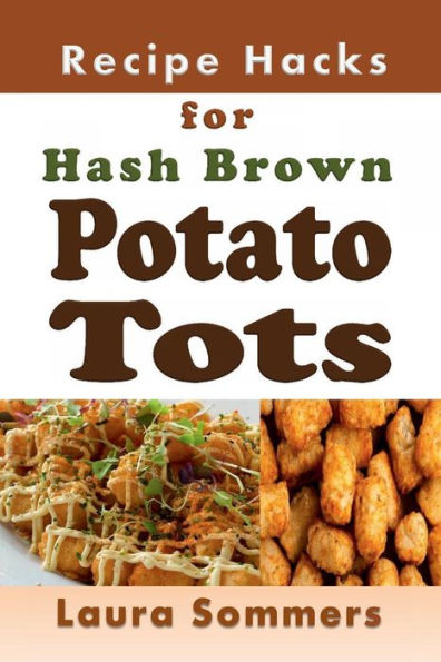 Recipe Hacks For Hash Brown Potato Tots