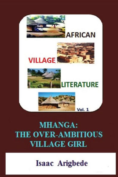 African Village Literature Volume 1: Mhanga The Over-Ambitious Village Girl