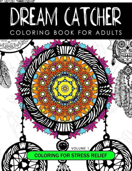 Dream Catcher Coloring Book Volume 1: Stress Relief Coloring Book A Beautiful And Inspiring Colouring Book For All Ages (Dream Catcher Mandalas Series 2)