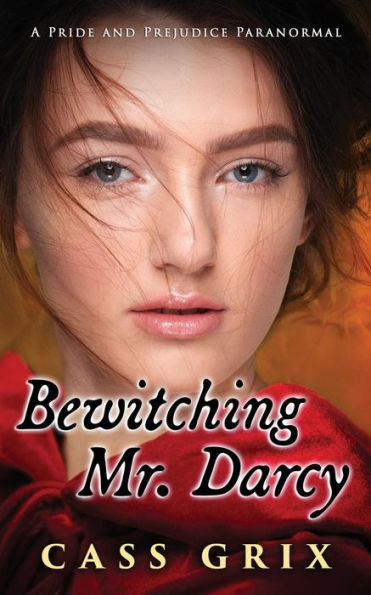 Bewitching Mr. Darcy: A Pride And Prejudice Paranormal