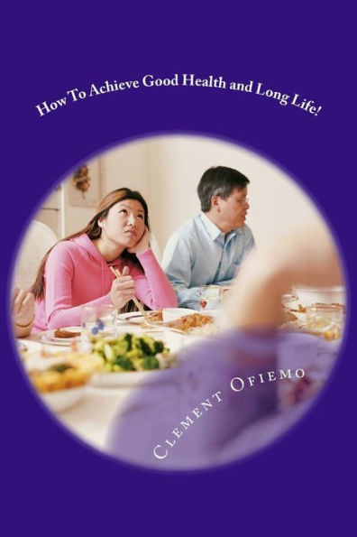 How To Achieve Good Health And Long Life!