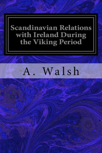 Scandinavian Relations With Ireland During The Viking Period - 9781539008538