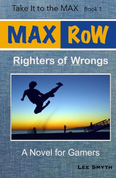 Max Row: Righters Of Wrongs: A Novel For Gamers (Take It To The Max)