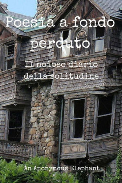 Poesia A Fondo Perduto: Il Noioso Diario Della Solitudine (Italian Edition)