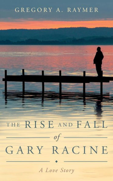 The Rise And Fall Of Gary Racine: A Love Story