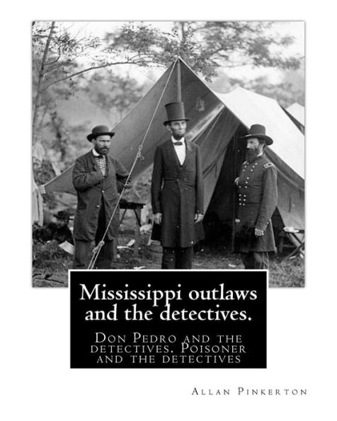 Mississippi Outlaws And The Detectives. By:Allan Pinkerton: Don Pedro And The Detectives. Poisoner And The Detectives