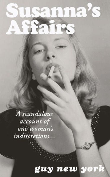 Susanna's Affairs: A Scandalous Account Of One Woman's Indiscretions