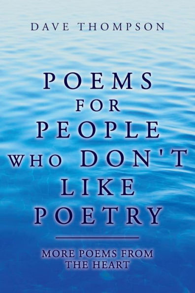 Poems For People Who Don't Like Poetry: More Poems From The Heart