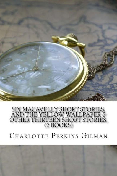 Six Macavelly Short Stories, And The Yellow Wallpaper & Other Thirteen Short Stories, (2 Books)