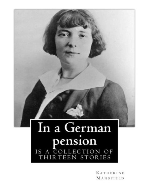 In A German Pension . By: Katherine Mansfield: Is A Collection Of Thirteen Stories Mostly Portraying The Interactions Amongst Pension Residents On A ... Soul," "The Advanced Lady" And Nine Others.