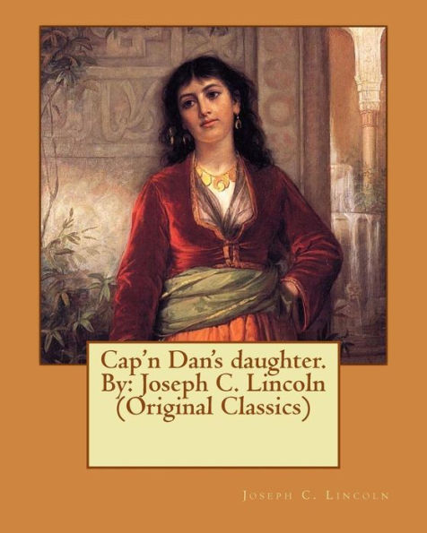 Cap'n Dan's Daughter. By: Joseph C. Lincoln (Original Classics)