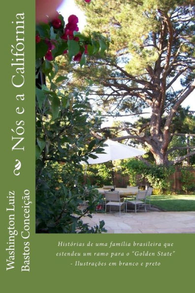 N?s E A Calif?rnia: Hist?rias De Uma Fam?lia Brasileira Que Estendeu Um Ramo Para O "Golden State" - Ilustrac?es Em Branco E Preto (Portuguese Edition)