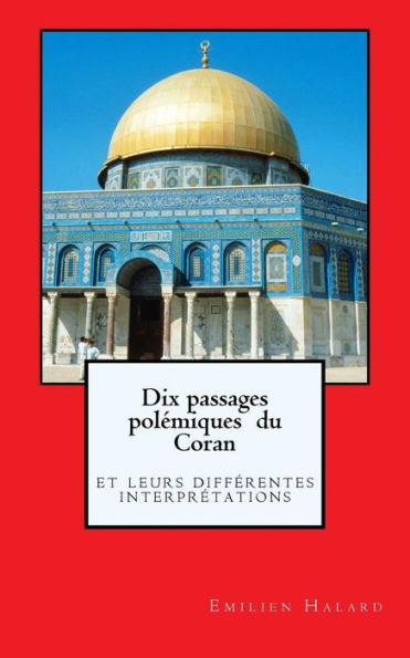 Dix Passages Pol?miques Du Coran: Leurs Diff?rentes Interpr?tations (French Edition)
