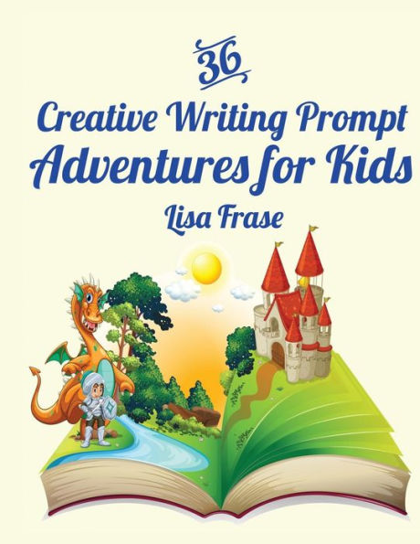 36 Creative Writing Prompt Adventures For Kids (Creative Writing Prompts For Kids By Storycraft Studio)