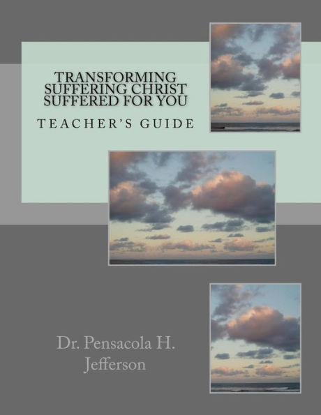 Transforming Suffering Christ Suffered For You: Teacher's Guide