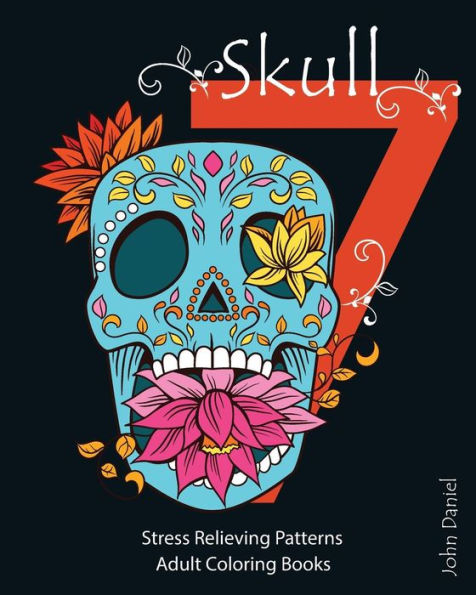 7 Skull : Adult Coloring Books : Stress Relieving Patterns: Day Of The Dead,Dia De Los Muertos Coloring Pages,Sugar Skull Art Coloring Books (Tattoo Day Of The Dead Skull)