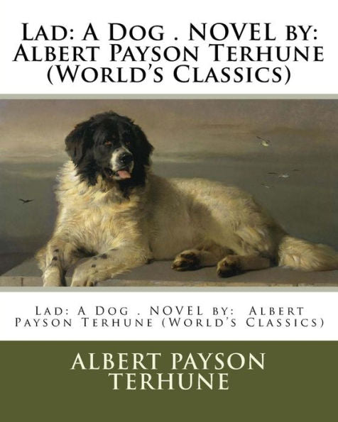 Lad: A Dog . Novel By: Albert Payson Terhune (World's Classics)