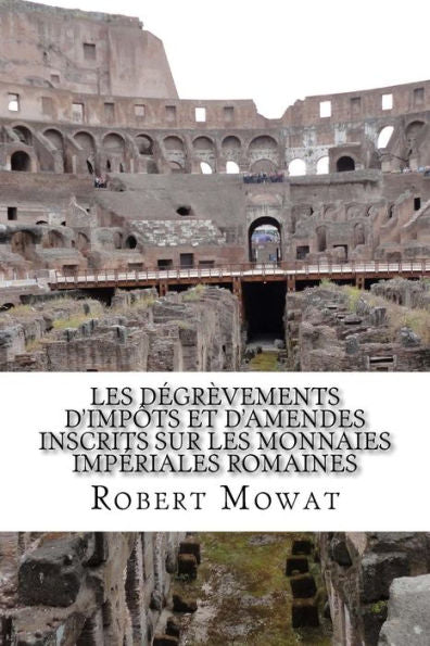 Les D?grEvements D'Imp?ts Et D'Amendes Inscrits Sur Les Monnaies Imp?riales Romaines (French Edition)