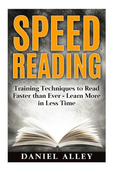 Speed Reading:: Training Techniques To Read Faster Than Ever - Learn More In Less Time (Speed Reading Guide, Reading Comprehension, Memory, Reading Speed)