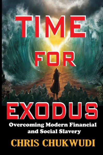 Time For Exodus: Overcoming Modern Financial And Social Slavery