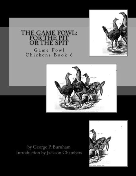 The Game Fowl: For The Pit Or The Spit: Game Fowl Chickens Book 6