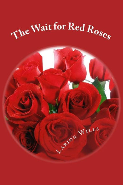 The Wait For Red Roses: Larriane Wills Writting As Larion Wills