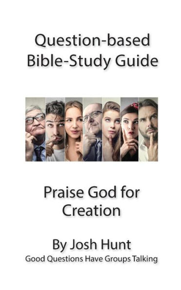 Question-Based Bible Study Guide -- Praise God For Creation: Good Questions Have Groups Talking (Good Questions Have Groups Have Talking)
