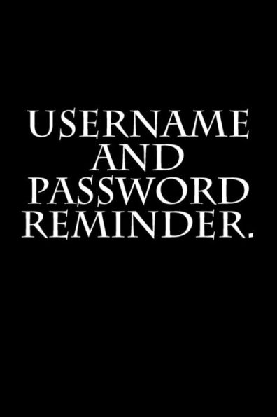 Username And Password Reminder.