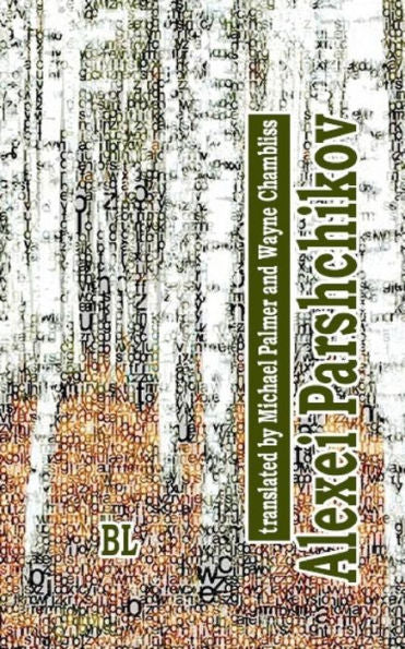 Alexei Parshchikov. Bilingual Poetry Collection: Translated To English By Michael Palmer (With Darlene Reddaway) And Wayne Chambliss (Russian Word Without Borders)