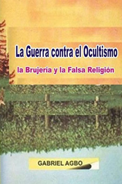 La Guerra Contra El Ocultismo, La Brujer?a Y La Falsa Religi?n (Spanish Edition)