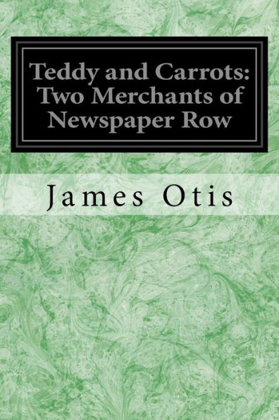 Teddy And Carrots: Two Merchants Of Newspaper Row