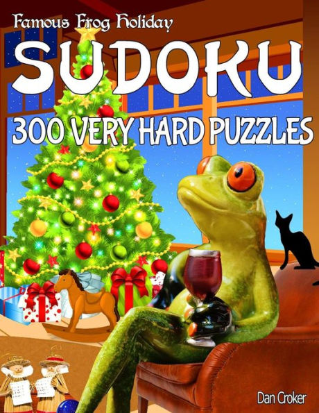 Famous Frog Holiday Sudoku 300 Very Hard Puzzle: Don’T Be Bored Over The Holidays, Do Sudoku! Makes A Great Gift Too. (Famous Frog Holiday Sudoku Series)