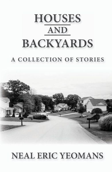 Houses And Backyards: A Collection Of Stories