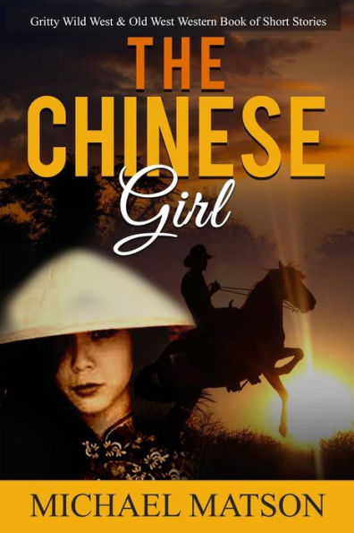 The Chinese Girl: Gritty Wild West & Old West Western Book Of Short Stories