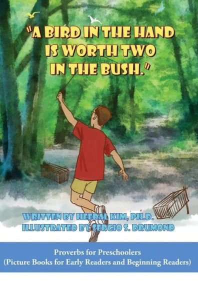 A Bird In The Hand Is Worth Two In The Bush: Picture Books For Early Readers And Beginning Readers: Proverbs For Preschoolers