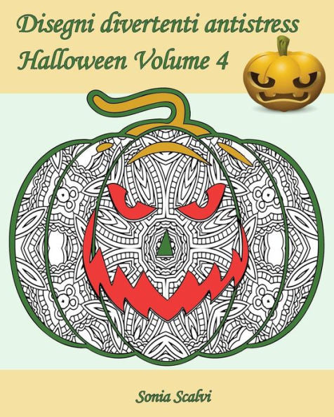 Disegni Divertenti Antistress - Halloween - Volume 4: 25 Zucche Pazze Da Colorare ? Zucche Pazze (Italian Edition)