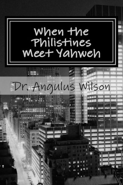 When The Philistines Meet Yahweh: A Sermon Preached @ The New Beginnings Church (Little Book Series)
