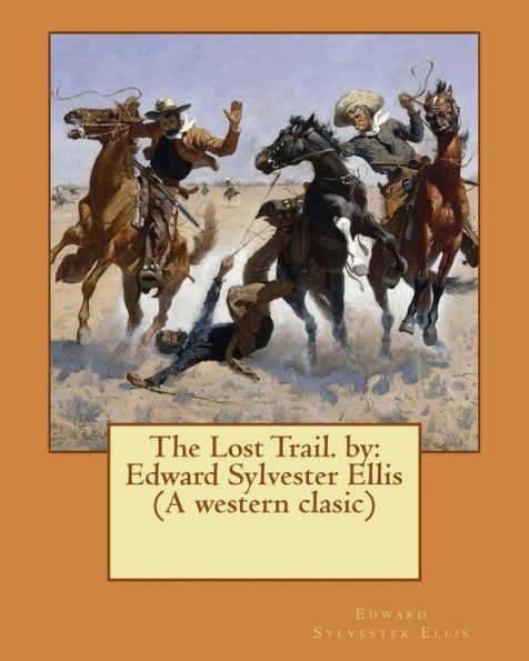 The Lost Trail. By: Edward Sylvester Ellis (A Western Clasic)
