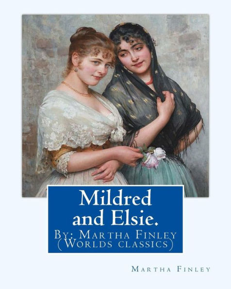 Mildred And Elsie. By: Martha Finley: (Worlds Classics)
