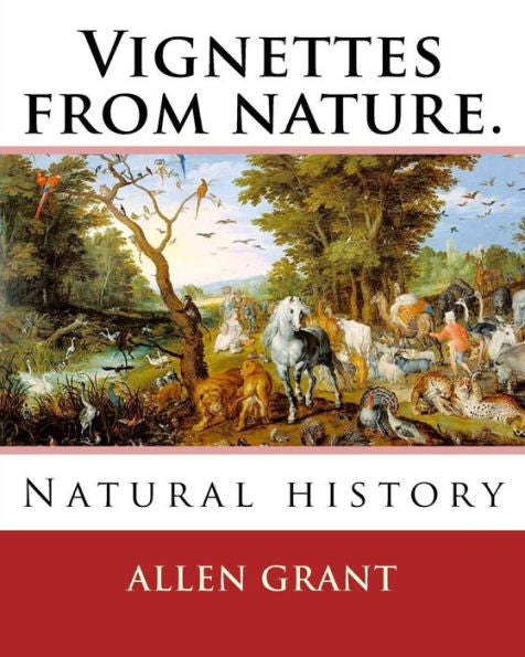 Vignettes From Nature. By: Allen Grant, 1848-1899: Natural History