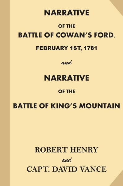 Narrative Of The Battle Of Cowan's Ford, February 1St, 1781: And Narrative Of The Battle Of King?S Mountain