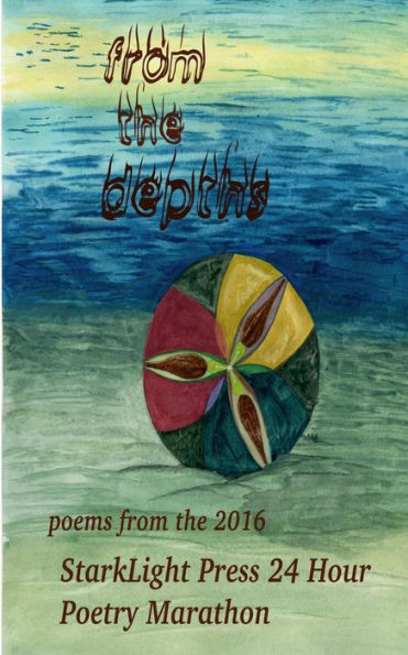 From The Depths: First Annual Starklight Press 24 Hour Poetry Marathon (Starklight Press Poetry Marathon)