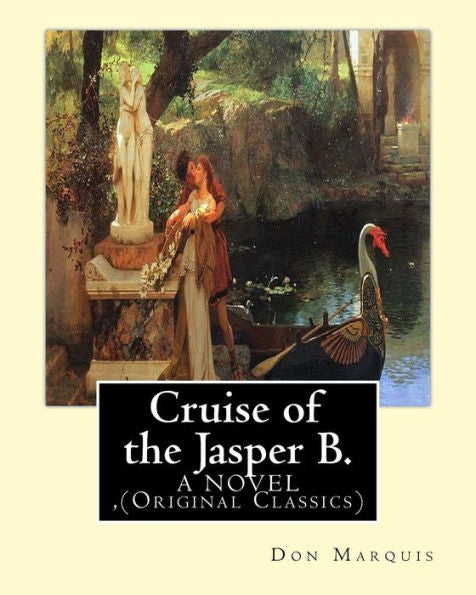 Cruise Of The Jasper B. (A Novel) By: Don Marquis: (Original Classics)