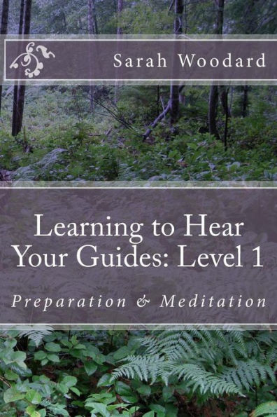 Learning To Hear Your Guides: Level 1: Preparation & Meditation