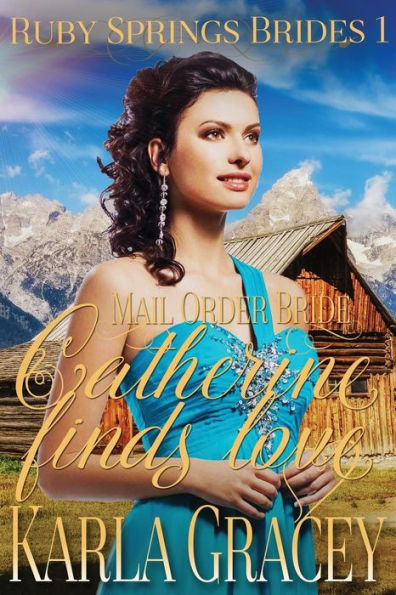 Mail Order Bride - Catherine Finds Love: Sweet Clean Historical Western Mail Order Bride Inspirational Romance (Ruby Springs Brides)