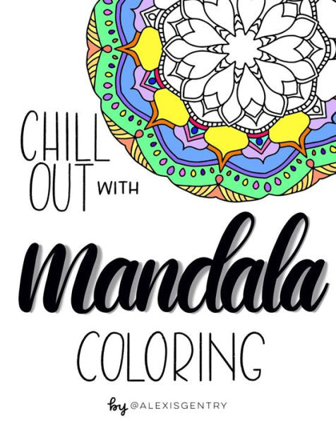 Chill Out With Mandala Coloring: A Relaxing Adult Coloring Book