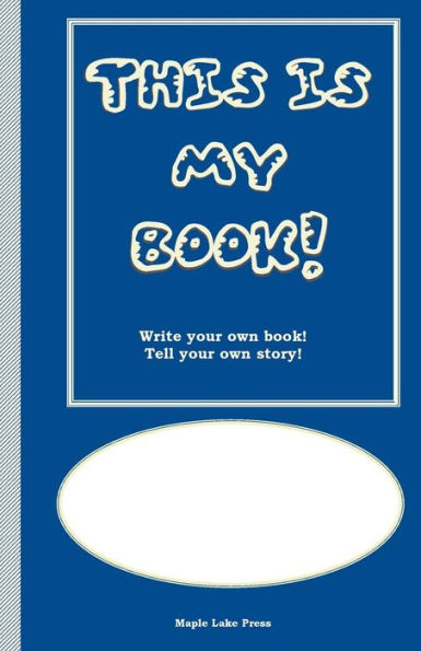 This Is My Book: Write Your Own Book! Tell Your Own Story! Blue Cover (My Books)