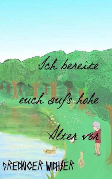 Ich Bereite Euch Aufs Hohe Alter Vor (German Edition)