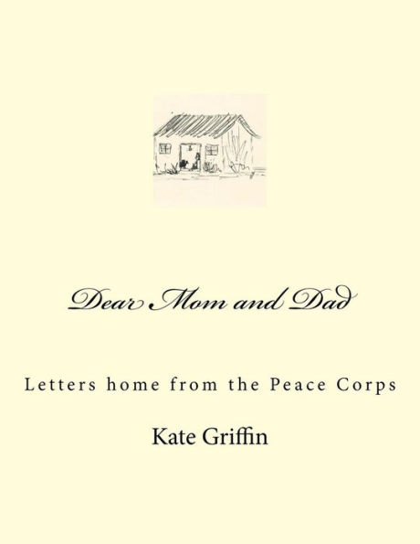 Dear Mom And Dad: Letters Home From The Peace Corps