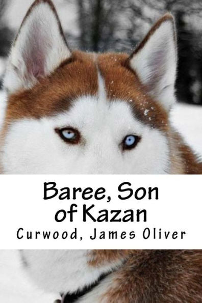 Baree, Son Of Kazan - 9781539404927